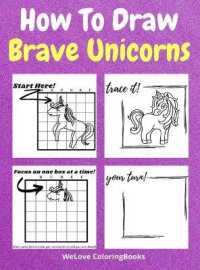 How to Draw Brave Unicorns : A Step-by-Step Drawing and Activity Book for Kids to Learn to Draw Brave Unicorns