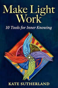Make Light Work : 10 Tools for Inner Knowing