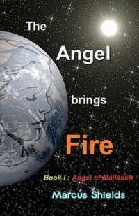The Angel Brings Fire : Book 1: Angel of Mailankh