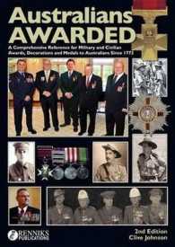 Australians Awarded : A Concise Guide to Military and Civilian Decorations, Medals and Other Awards to Australians from 1772 to 2013 with Their Valuat （2ND）