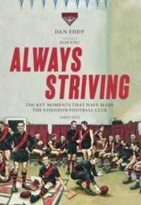 Always Striving : Always Striving is not a blow-by-blow account of the history of the Essendon Football Club. Instead, this book highlights the key moments, people and events that have helped to define it through more than 140 years of existence.