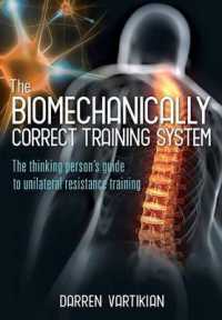 The Biomechanically Correct Training System : The Thinking Person's Guide to Unilateral Resistance Training