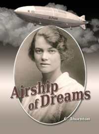 Airship of Dreams : The Man Who Rode the Titanic of the Skies (Valiant Heart)