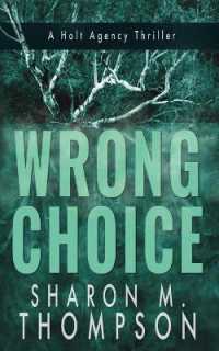 Wrong Choice : Holt Agency Thriller Series - Book 1 (A Holt Agency Thriller)