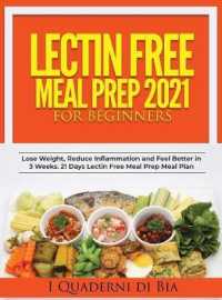 Lectin Free Meal Prep 2021 for Beginners 2021: A Self-Help Guide to Lose Weight， Reduce Inflammation and Feel Better in 3 Weeks. 21 Days Lectin Free M