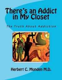 There's an Addict in My Closet : The Truth about Addiction
