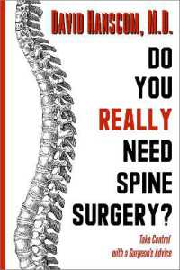 Do You Really Need Spine Surgery? : Take Control with a Surgeon's Advice