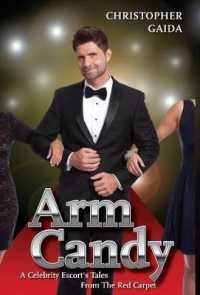 Arm Candy : A Celebrity Escort's Tales from the Red Carpet