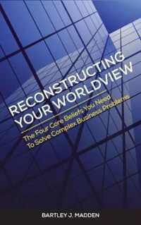 Reconstructing Your Worldview : The Four Core Beliefs You Need to Solve Complex Business Problems