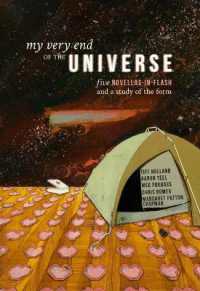 My Very End of the Universe : Five Novellas-In-Flash and a Study of the Form