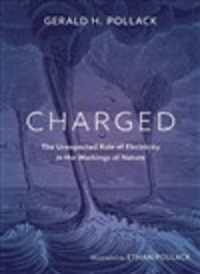 Charged : The Unexpected Role of Electricity in the Workings of Nature