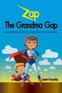 Zap the Grandma Gap : Connect with Your Family by Connecting Them to Their Family History