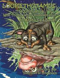 Loopiethotamus, The Chihuahua Who Thinks He is a Hippopotamus: Book One: His Life (Loopiethotamus, the Chihuahua Who Thinks He Is a Hippopotamus") 〈1〉