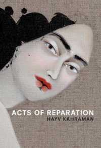 Hayv Kahraman - Acts of Reparation