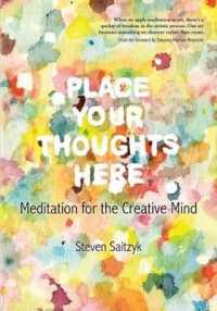 Place Your Thoughts Here : Meditation for the Creative Mind