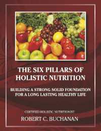 The Six Pillars of Holistic Nutrition : Building a Strong Solid Foundation for a Long Lasting Healthy Life (Health & Nutrition)