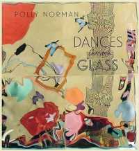 Dances through Glass : A 25-Year Retrospective of Work by Photographer and Painter Polly Norman