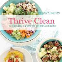 Thrive Clean : No Sugar, Vegan, Gluten Free Diet Plan and Journal (Thrive Clean) （Perfect Bound）