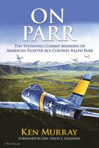 On Parr : The Stunning Combat Missions of American Fighter Ace, Colonel Ralph Parr