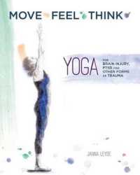 Move Feel Think : Yoga for Brain Injury, Ptsd, and Other Forms of Trauma