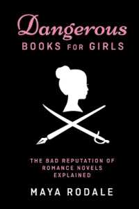 Dangerous Books for Girls : The Bad Reputation of Romance Novels, Explained