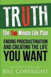 Truth : The 10 Minute Life Plan: Ending Procrastination and Creating the Life You Want