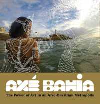 Axé Bahia : The Power of Art in an Afro-Brazilian Metropolis (Axé Bahia)