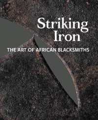 Striking Iron : The Art of African Blacksmiths (Striking Iron)
