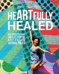 heARTfully healed : An inspiring collection of art-filled journal pages