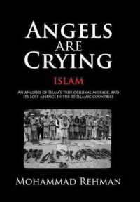 Angels Are Crying : Islam: an Analysis of Islam's True Original Message, and It's Lost Absence in the 50 Islamic Countries