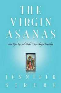 The Virgin Asanas : How Yoga, Sex, and Mother Mary Changed Everything
