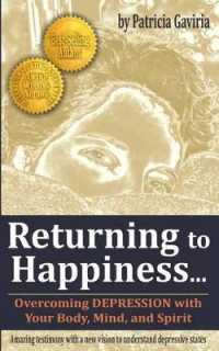 'returning to Happiness... Overcoming Depression with Your Body, Mind, and Spirit' : Amazing Testimony with a New Vision to Understand Depressive States