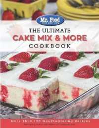 Mr. Food Test Kitchen the Ultimate Cake Mix & More Cookbook : More than 130 Mouthwatering Recipes