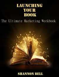 Launching Your Book : The Ultimate Marketing Workbook