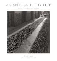 A Respect for Light : The Latin American Photographs: 1974 2008