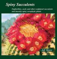 Spiny Succulents : Euphorbias, Cacti, and Other Sculptural Succulents and (Mostly) Spiny Xerophytic Plants