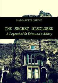 The Secret Disclosed : A Legend of St Edmund's Abbey
