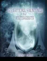Apparitions, Hauntings and Poltergeists