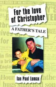 For the Love of Christopher : A Father's Tale -- Paperback / softback