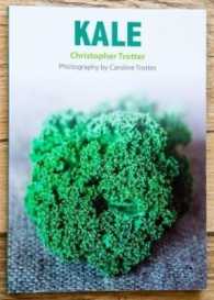 Kale : 30 recipes for preparing the wonderful brassica (Christopher Trotter's little vegetable cook books)