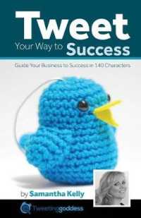 Tweet Your Way to Success : Guide Your Business to Success in 140 Characters