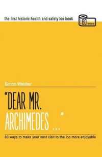 Dear Mr Archimedes... : The First Historic Health and Safety Loo Book （2ND）