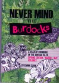 Never Mind the Burdocks, a Year of Foraging in the British Isles : Spring Edition - March to May