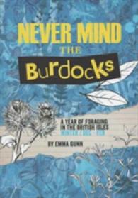 Never Mind the Burdocks, 365 Days of Foraging in the British Isles : Winter Edition - December to February