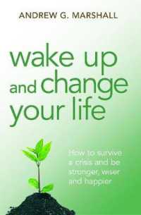 Wake Up and Change Your Life : How to Survive a Crisis and be Stronger, Wiser and Happier