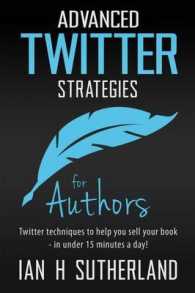 Advanced Twitter Strategies for Authors : Twitter Techniques to Help You Sell Your Book - in under 15 Minutes a Day!