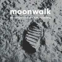 Moonwalk : The Story of the Apollo 11 Moon Landing