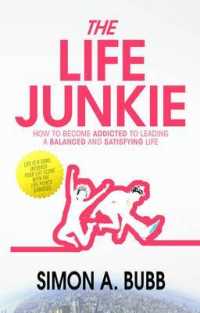 The Life Junkie : How to Become Addicted to Leading a Balanced and Satisfying Life