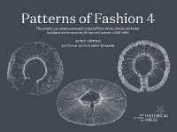 PATTERNS OF FASHION 4 : The content, cut, construction and context of linen shirts, smocks, neckwear, headwear and accessories for men and women c.1540-1660 (Patterns of Fashion)