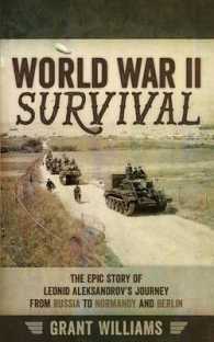 World War II Survival : The Epic Story of Leonid Aleksandrov's Journey from Russia to Normandy and Berlin